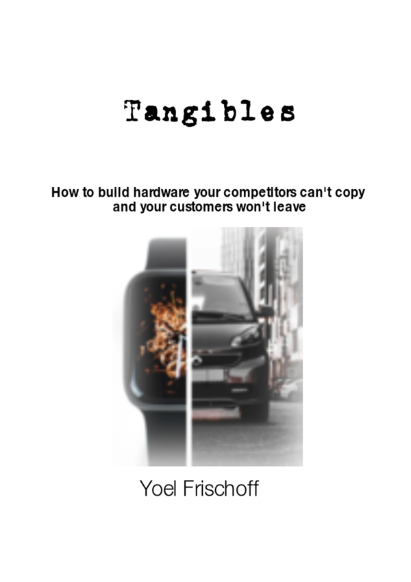 Cover of Tangibles, a book on connected hardware product strategy by Yoel Frischoff